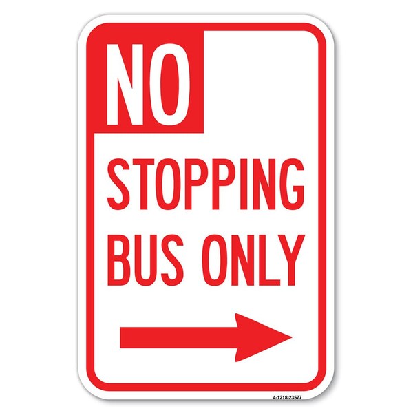 Signmission No Stopping Bus Only with Arrow Right Heavy-Gauge Aluminum Sign, 12" x 18", A-1218-23577 A-1218-23577 - main
